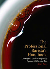 The Professional Barista's Handbook - by Scott Rao